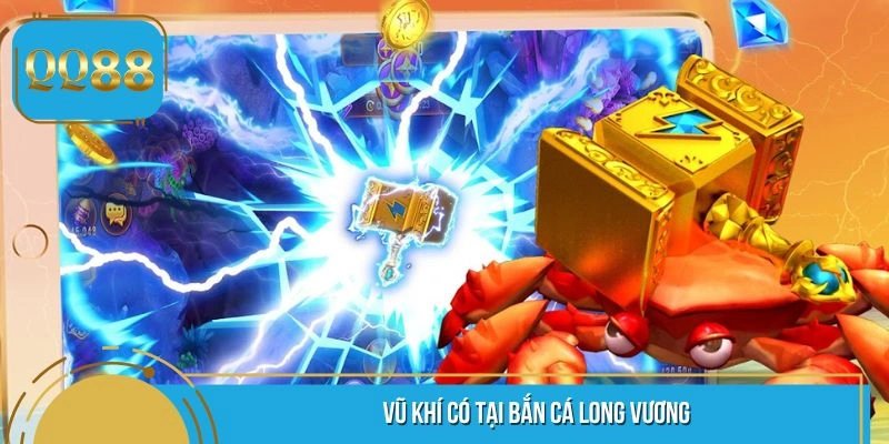 Các vũ khí đặc biệt có mặt trong bắn cá Long Vương