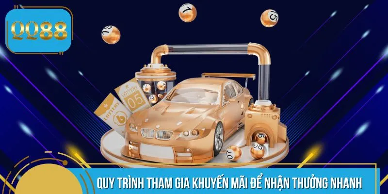 Quy trình tham gia khuyến mãi để nhận thưởng nhanh