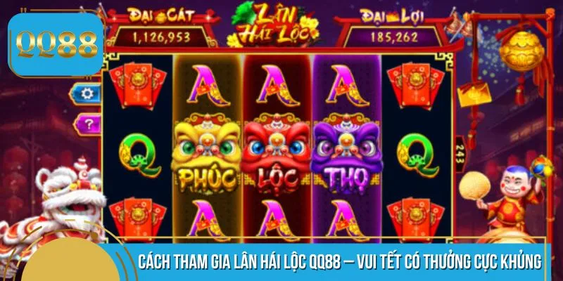 Tham Gia Lân Hái Lộc QQ88 – Vui Chơi Có Thưởng Cực Khủng